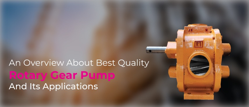 An Overview About Best Quality Rotary Gear Pump And Its Applications