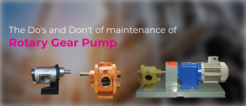The Do and Do not of maintenance of Rotary Gear Pump